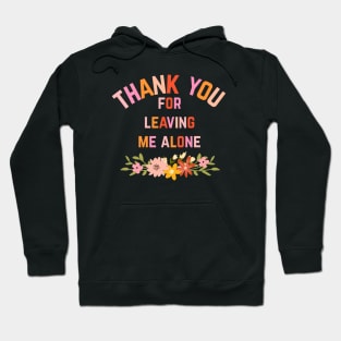 Thank You For Leaving Me Alone Hoodie